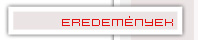 eredm�nyek